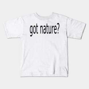 got nature? Kids T-Shirt